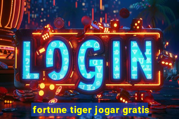 fortune tiger jogar gratis